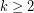k \geq 2